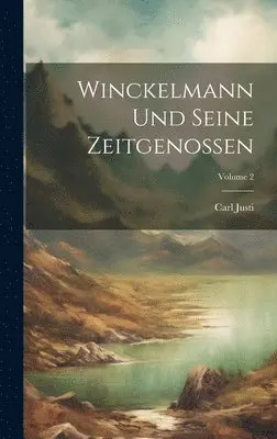 Carl Justi - Winckelmann Und Seine Zeitgenossen; Volume 2, Inbunden. Tillgänglighet: Lägg i varukorg