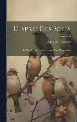 Alphonse Toussenel - L'esprit Des Bêtes, Inbunden. Tillgänglighet: Lägg i varukorg