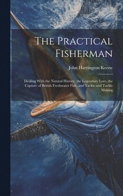 John Harrington Keene - Practical Fisherman, Inbunden. Tillgänglighet: Lägg i varukorg
