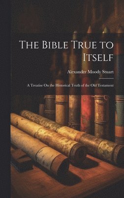Alexander Moody Stuart - Bible True to Itself, Inbunden. Tillgänglighet: Tillfälligt slut