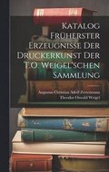 Katalog Frherster Erzeugnisse Der Druckerkunst Der T.O. Weigel'schen Sammlung