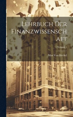 Max Von Heckel - Lehrbuch Der Finanzwissenschaft; Volume 1, Inbunden. Tillgänglighet: Lägg i varukorg
