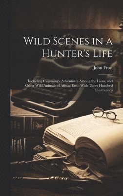Wild Scenes in a Hunter's Life