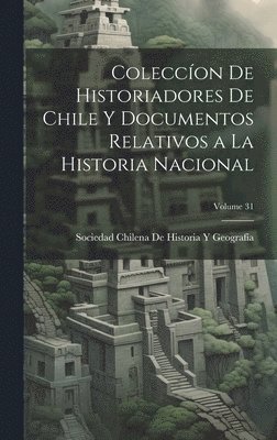 Sociedad Chilena de Historia Y Geografí - Coleccíon De Historiadores De Chile Y Documentos Relativos a La Historia Nacional; Volume 31, Inbunden. Tillgänglighet: Lägg i varukorg