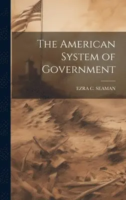 Ezra Champion Seaman - American System of Government, Inbunden. Tillgänglighet: Lägg i varukorg