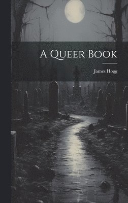 James Hogg - Queer Book, Inbunden