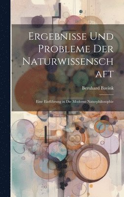 Bernhard Bavink - Ergebnisse Und Probleme Der Naturwissenschaft, Inbunden
