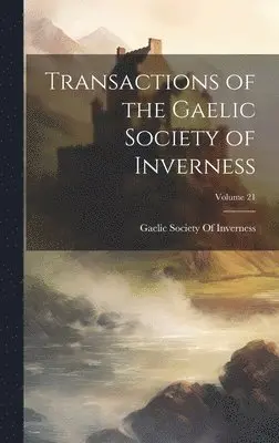 Gaelic Society Of Inverness - Transactions of the Gaelic Society of Inverness; Volume 21, Inbunden. Tillgänglighet: Lägg i varukorg