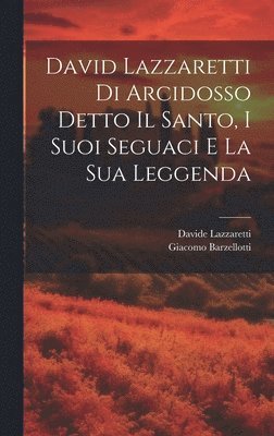 Giacomo Barzellotti, Davide Lazzaretti - David Lazzaretti Di Arcidosso Detto Il Santo, I Suoi Seguaci E La Sua Leggenda, Inbunden. Tillgänglighet: Lägg i varukorg