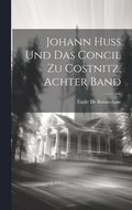 Johann Huss Und Das Concil Zu Costnitz, Achter Band