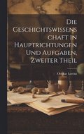 Geschichtswissenschaft in Hauptrichtungen Und Aufgaben, Zweiter Theil
