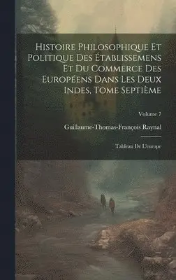 Guillaume-Thomas-François Raynal - Histoire Philosophique Et Politique Des Établissemens Et Du Commerce Des Européens Dans Les Deux Indes, Tome Septième, Inbunden. Tillgänglighet: Lägg i varukorg