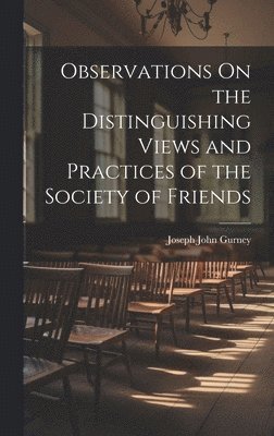 Joseph John Gurney - Observations On the Distinguishing Views and Practices of the Society of Friends, Inbunden
