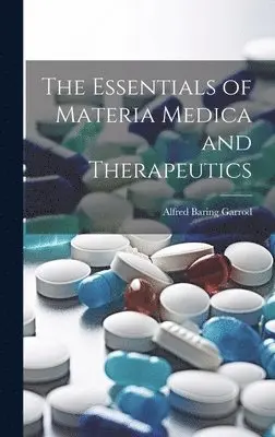 Alfred Baring Garrod - Essentials of Materia Medica and Therapeutics, Inbunden. Tillgänglighet: Lägg i varukorg
