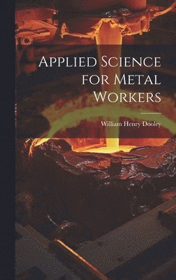 William Henry Dooley - Applied Science for Metal Workers, Inbunden. Tillgänglighet: Lägg i varukorg
