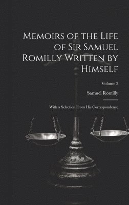 Samuel Romilly - Memoirs of the Life of Sir Samuel Romilly Written by Himself; With a Selection From His Correspondence; Volume 2, Inbunden. Tillgänglighet: Lägg i varukorg