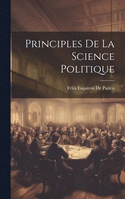 Félix Esquirou de Parieu - Principles De La Science Politique, Inbunden. Tillgänglighet: Lägg i varukorg