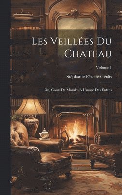 Stéphanie Félicité Genlis - Les Veillées Du Chateau, Inbunden
