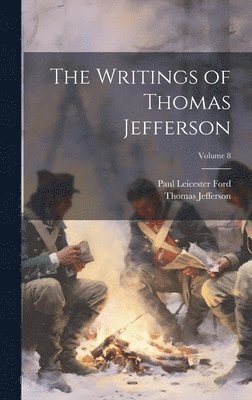 Writings of Thomas Jefferson; Volume 8