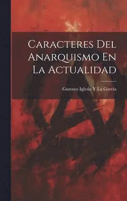Gustavo Iglesia Y La García - Caracteres Del Anarquismo En La Actualidad, Inbunden. Tillgänglighet: Lägg i varukorg
