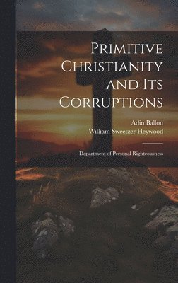 Adin Ballou, William Sweetzer Heywood - Primitive Christianity and Its Corruptions, Inbunden