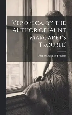 Frances Eleanor Trollope - Veronica, by the Author of 'aunt Margaret's Trouble', Inbunden. Tillgänglighet: Lägg i varukorg