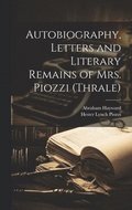 Autobiography, Letters and Literary Remains of Mrs. Piozzi (Thrale)