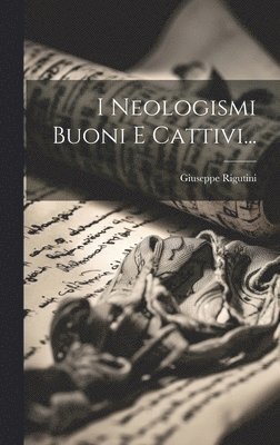 Giuseppe Rigutini - I Neologismi Buoni E Cattivi..., Inbunden