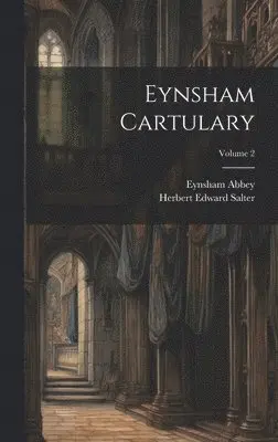Eynsham Abbey, Herbert Edward Salter - Eynsham Cartulary; Volume 2, Inbunden. Tillgänglighet: Tillfälligt slut