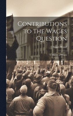 Stuart Wood - Contributions to the Wages Question, Inbunden. Tillgänglighet: Tillfälligt slut