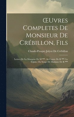Claude-Prosper Jolyot de Crébillon - OEuvres Completes De Monsieur De Crébillon, Fils, Inbunden