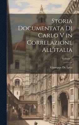 Giuseppe De Leva - Storia Documentata Di Carlo V in Correlazione All'italia; Volume 5, Inbunden. Tillgänglighet: Lägg i varukorg