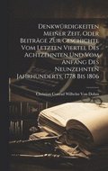 Denkwrdigkeiten Meiner Zeit, Oder Beitrge Zur Geschichte Vom Letzten Viertel Des Achtzehnten Und Vom Anfang Des Neunzehnten Jahrhunderts, 1778 Bis 1806
