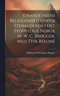 Strandliniens Beliggenhed Under Stenalderen I Det Sydøstlige Norge Af W. C. Brøgger. Med Tysk Resumé