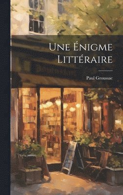 Paul Groussac - Énigme Littéraire, Inbunden