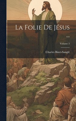 Charles Binet-Sanglé - Folie De Jésus ...; Volume 3, Inbunden. Tillgänglighet: Lägg i varukorg