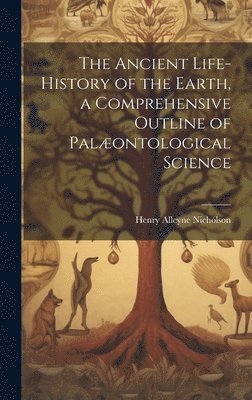 Henry Alleyne Nicholson - Ancient Life-History of the Earth, a Comprehensive Outline of Palæontological Science, Inbunden. Tillgänglighet: Lägg i varukorg
