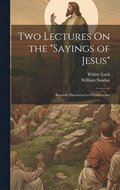 Two Lectures On the "Sayings of Jesus"