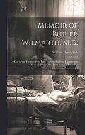 Memoir of Butler Wilmarth, M.D.