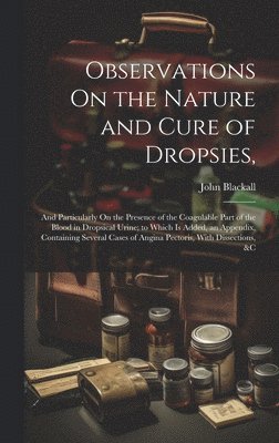 John Blackall - Observations On the Nature and Cure of Dropsies,, Inbunden. Tillgänglighet: Lägg i varukorg