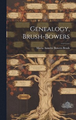 Maria Annette Bowers Brush - Genealogy, Brush-Bowers, Inbunden