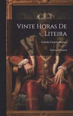 Camilo Castelo Branco - Vinte Horas De Liteira, Inbunden