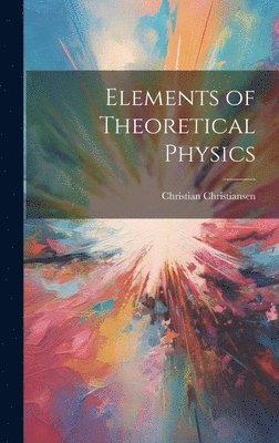 Christian Christiansen - Elements of Theoretical Physics, Inbunden. Tillgänglighet: Lägg i varukorg