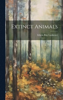E Ray Lankester - Extinct Animals, Inbunden. Tillgänglighet: Lägg i varukorg