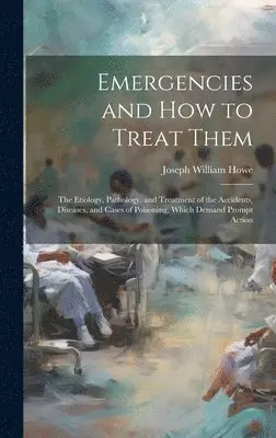 Joseph William Howe - Emergencies and How to Treat Them, Inbunden. Tillgänglighet: Lägg i varukorg