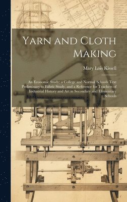 Mary Lois Kissell - Yarn and Cloth Making, Inbunden