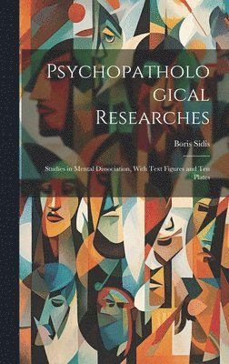 Boris Sidis - Psychopathological Researches, Inbunden