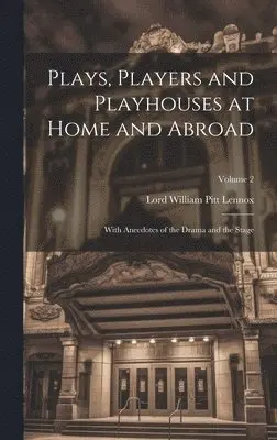 Lord William Pitt Lennox - Plays, Players and Playhouses at Home and Abroad, Inbunden. Tillgänglighet: Lägg i varukorg