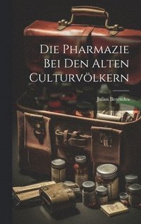 Pharmazie bei den alten Culturvlkern