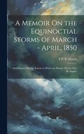 Memoir On the Equinoctial Storms of March - April, 1850